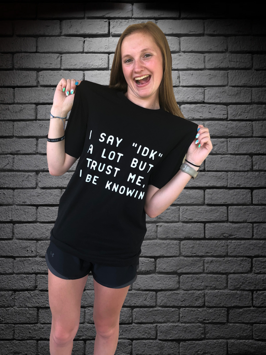 I say idk T-shirt